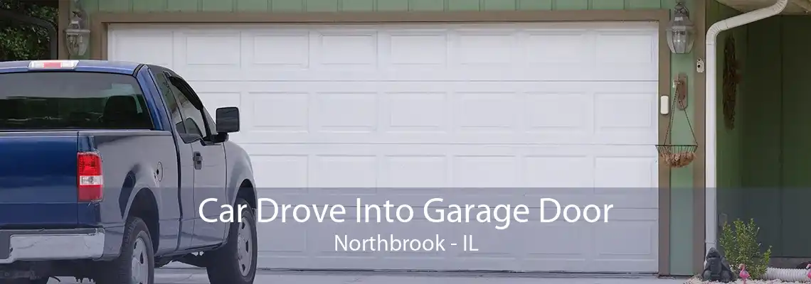 Car Drove Into Garage Door Northbrook - IL