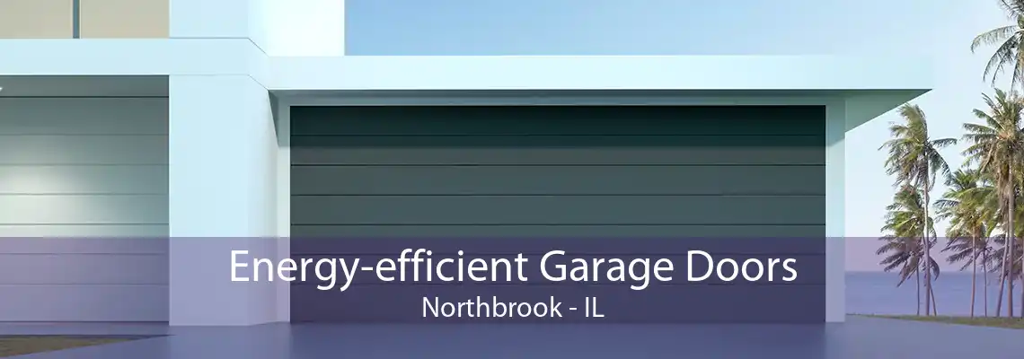 Energy-efficient Garage Doors Northbrook - IL