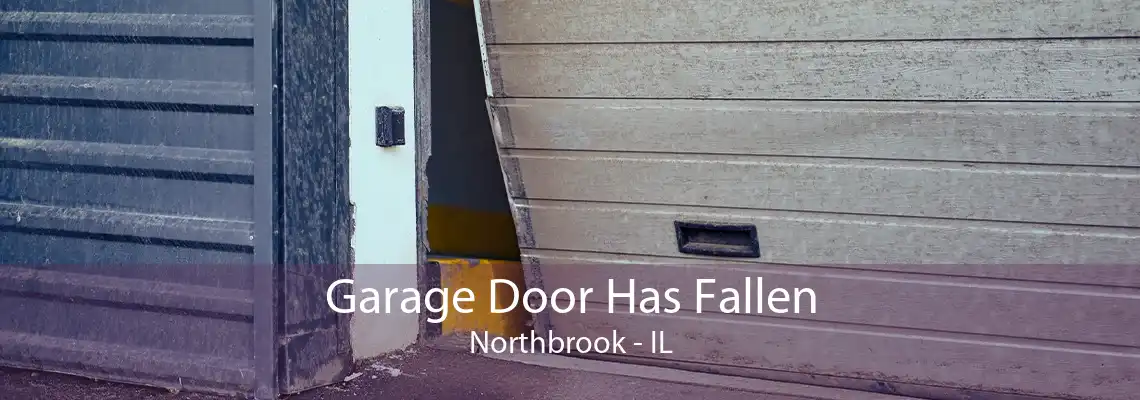 Garage Door Has Fallen Northbrook - IL