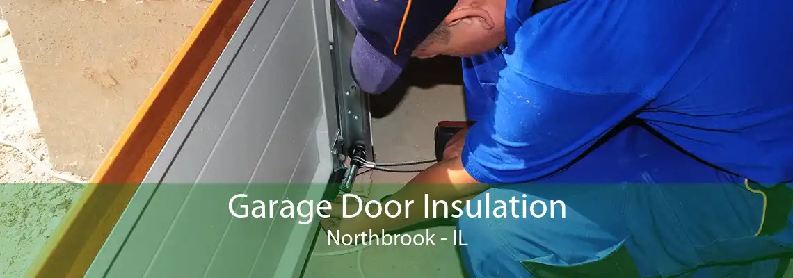 Garage Door Insulation Northbrook - IL