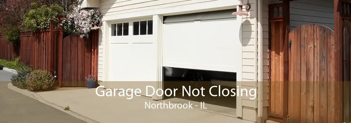 Garage Door Not Closing Northbrook - IL