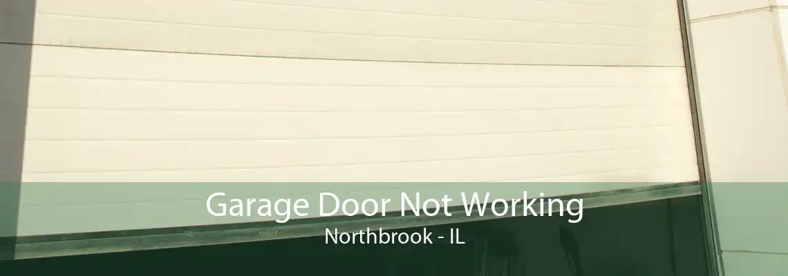 Garage Door Not Working Northbrook - IL