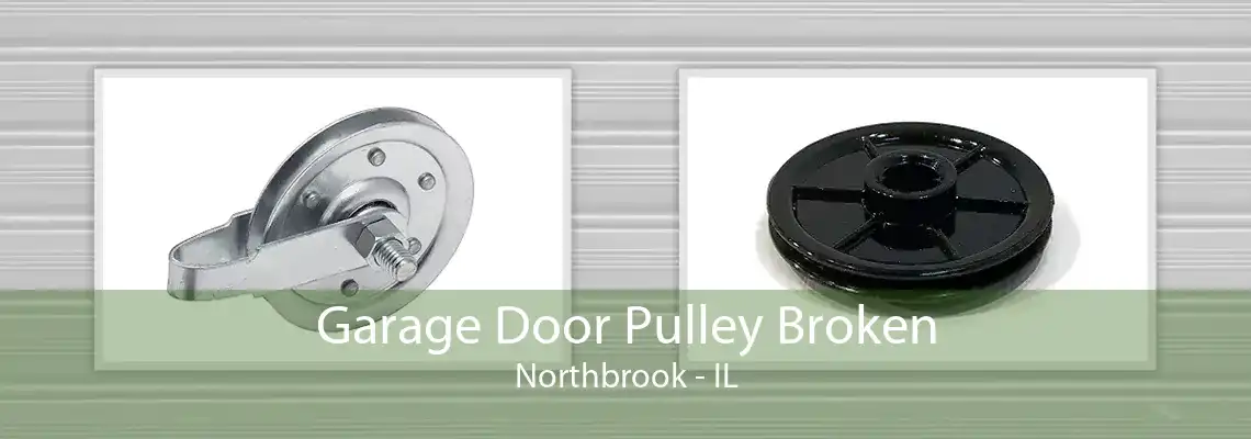 Garage Door Pulley Broken Northbrook - IL