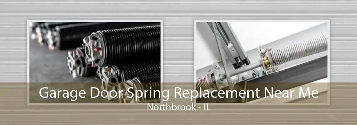 Garage Door Spring Replacement Near Me Northbrook - IL