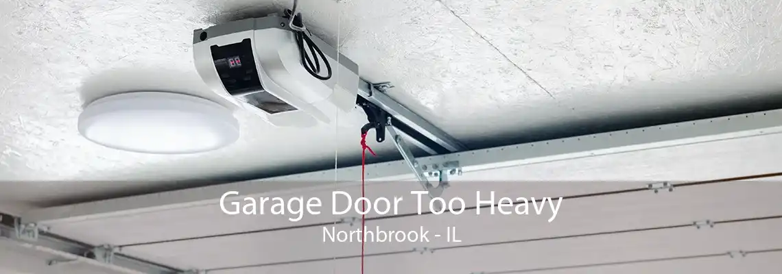 Garage Door Too Heavy Northbrook - IL