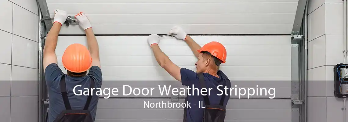 Garage Door Weather Stripping Northbrook - IL