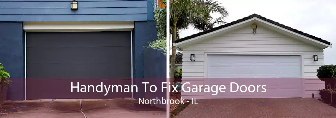 Handyman To Fix Garage Doors Northbrook - IL